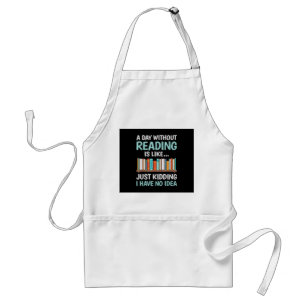 A Day Without Reading is Like Book Lover Bookworm Standard Apron