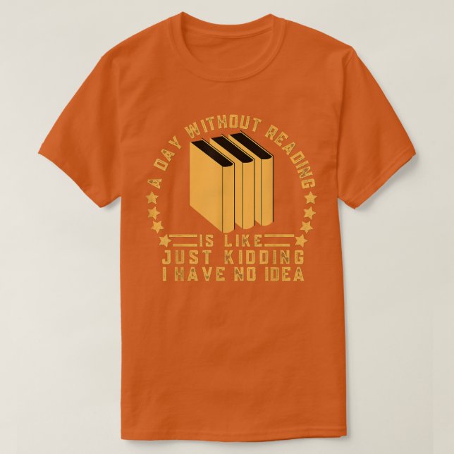 A Day Without Reading Is Like, book lover  T-Shirt (Design Front)