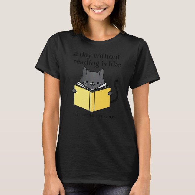 A day without reading is like   bookworm Cat Cosy T-Shirt (Front)
