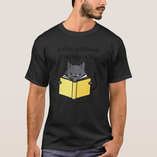 A day without reading is like   bookworm Cat Cozy T-Shirt (Front)