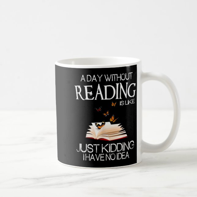 A Day Without Reading Is Like.. Funny Bookworm  Coffee Mug (Right)