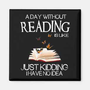 A Day Without Reading Is Like.. Funny Bookworm  Magnet