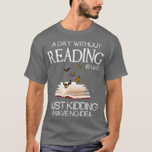 A day without reading is like funny bookworm T-Shirt