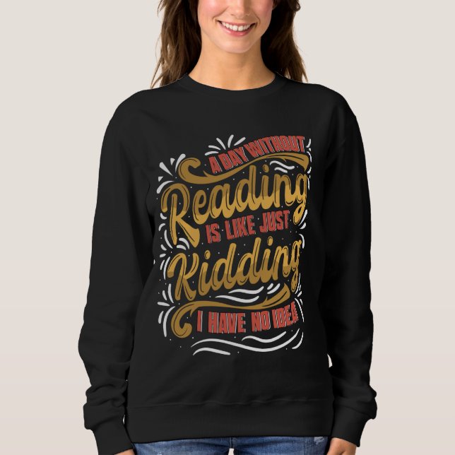 A Day Without Reading Is Like Funny Saying For Boo Sweatshirt (Front)