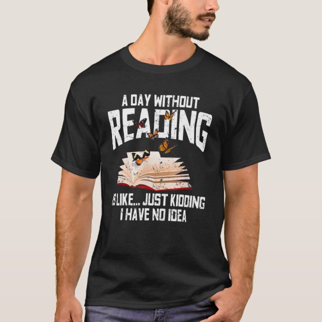 A Day Without Reading Is Like Librarian Bookworm B T-Shirt (Front)