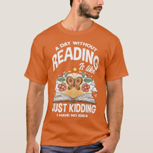 A Day Without Reading Is Like No Idea Funny Book L T-Shirt