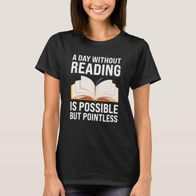 a day without reading is possible but pointless re T-Shirt (Front)