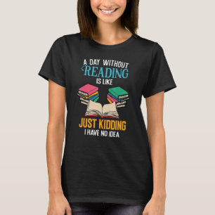 A Day Without Reading Librarian Bookworm Book Love T-Shirt