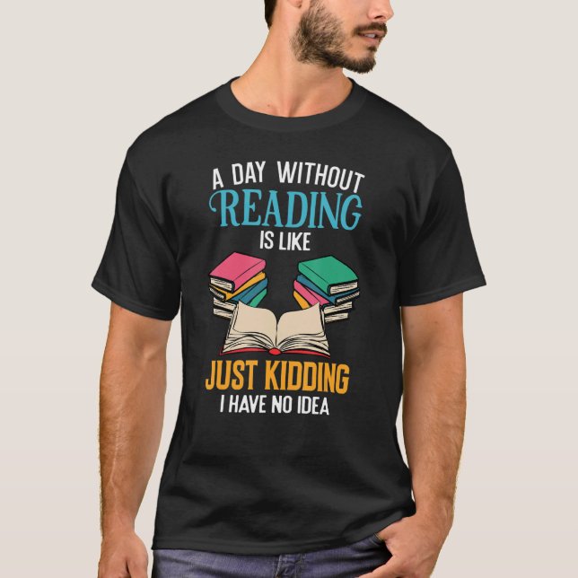 A Day Without Reading Librarian Bookworm Book Love T-Shirt (Front)