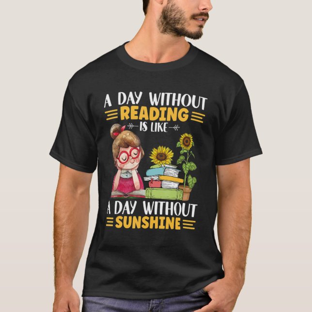 A day without Reading like with ou sunshine sunflo T-Shirt (Front)