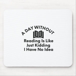 A Day Without Reading-Reading-Book Lover-Funny Mouse Mat