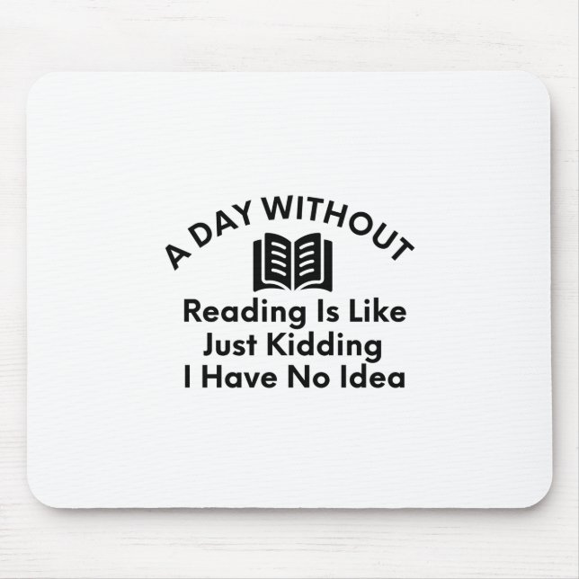A Day Without Reading-Reading-Book Lover-Funny Mouse Mat (Front)