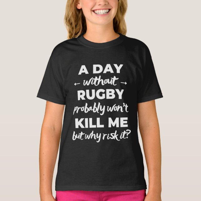 A day without rugby probably won't kill me T-Shirt (Front)