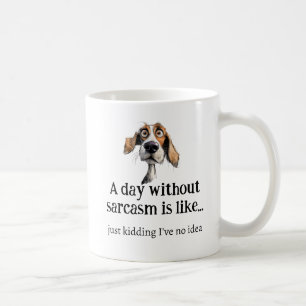 A day without Sarcasm... I've no Idea Fun Quote Coffee Mug