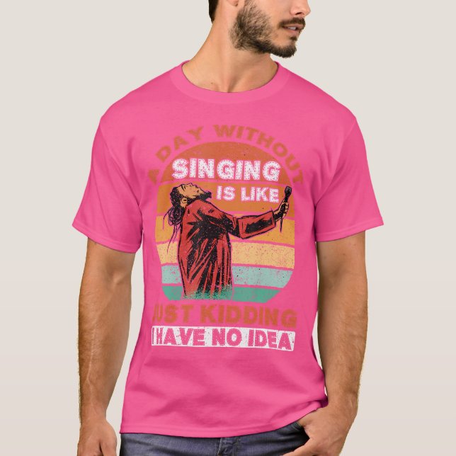 A Day Without Singing Is Like Opera Singer T-Shirt (Front)