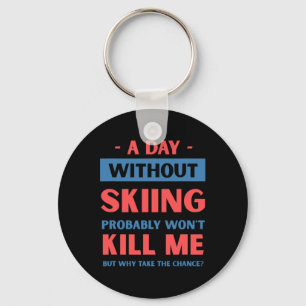 A Day Without Skiing Won't Kill Me Funny Snow Skii Key Ring