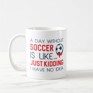 A Day Without Soccer Coffee Mug