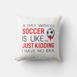 A Day Without Soccer Cushion