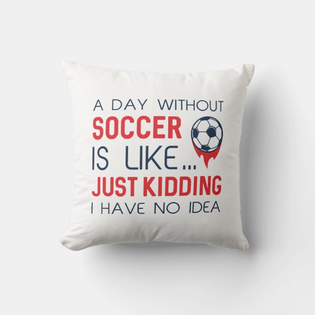 A Day Without Soccer Cushion (Front)