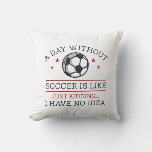 A Day Without Soccer Cushion