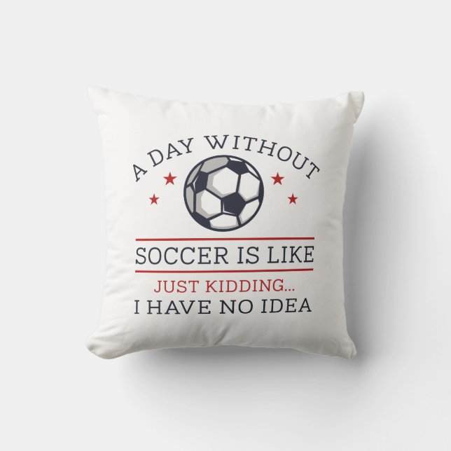 A Day Without Soccer Cushion (Front)