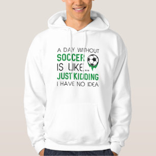 A Day Without Soccer Hoodie