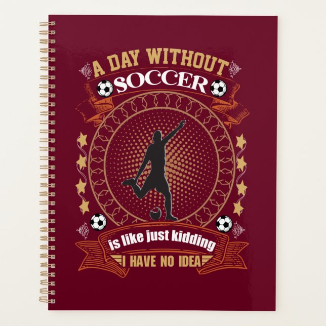 A Day Without Soccer Is Like Kidding I Have No Ide Planner (Front)