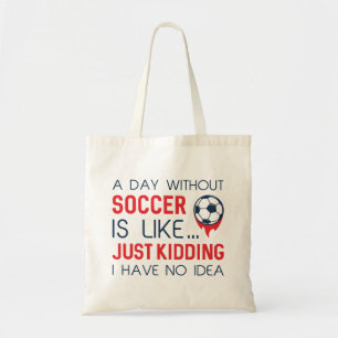 A Day Without Soccer Tote Bag