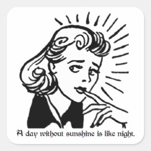 A day without sunshine is like night. Sarcasm Square Sticker