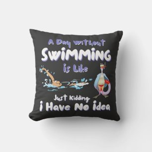 A Day Without Swimming Funny Cushion