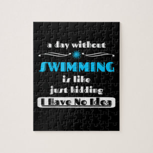A Day Without Swimming Is Like Just Kidding Design Jigsaw Puzzle