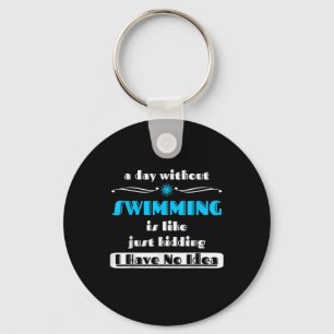 A Day Without Swimming Is Like Just Kidding Design Key Ring