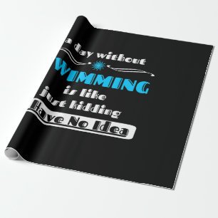 A Day Without Swimming Is Like Just Kidding Design Wrapping Paper