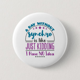 A Day Without Synchro Funny Synchronized Swimming 6 Cm Round Badge