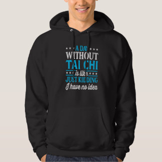 A Day Without Tai Chi  Tai Chi Hoodie