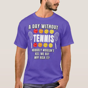 A Day Without Tennis 1 T-Shirt