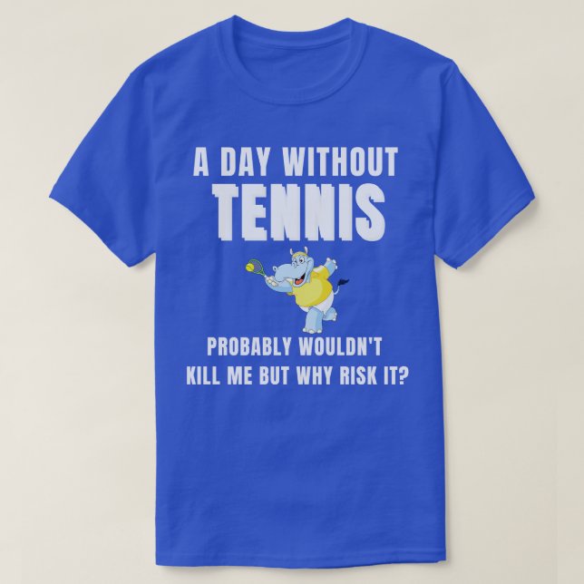 A Day Without Tennis 5 T-Shirt (Design Front)