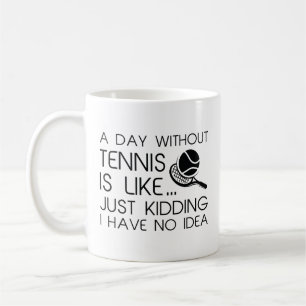 A Day Without Tennis Coffee Mug