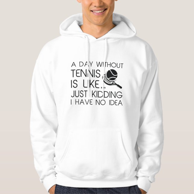 A Day Without Tennis Hoodie (Front)