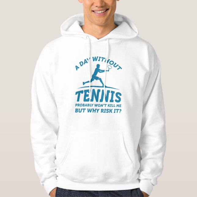 A Day Without Tennis Hoodie (Front)