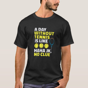 A Day Without Tennis Is Like, Funny Tennis Player T-Shirt