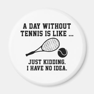 A Day Without Tennis Magnet