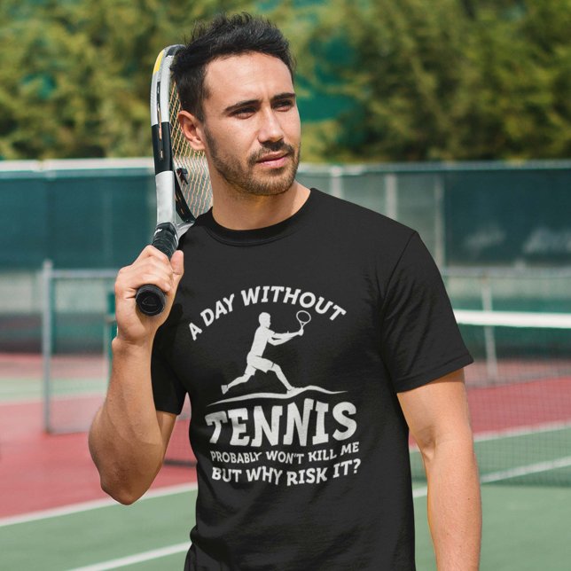 A Day Without Tennis T-Shirt (funny tennis shirt)