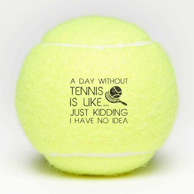 A Day Without Tennis Tennis Balls (Front)