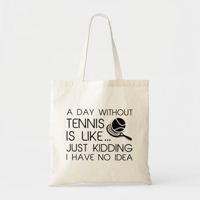 A Day Without Tennis Tote Bag (Front)