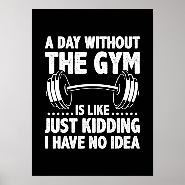 A Day Without The Gym Is Like - Funny Workout Gym Poster (Front)