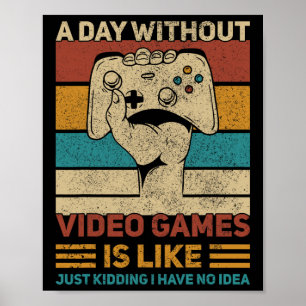 A Day Without Video Game Teen Boy Gaming Apparel F Poster