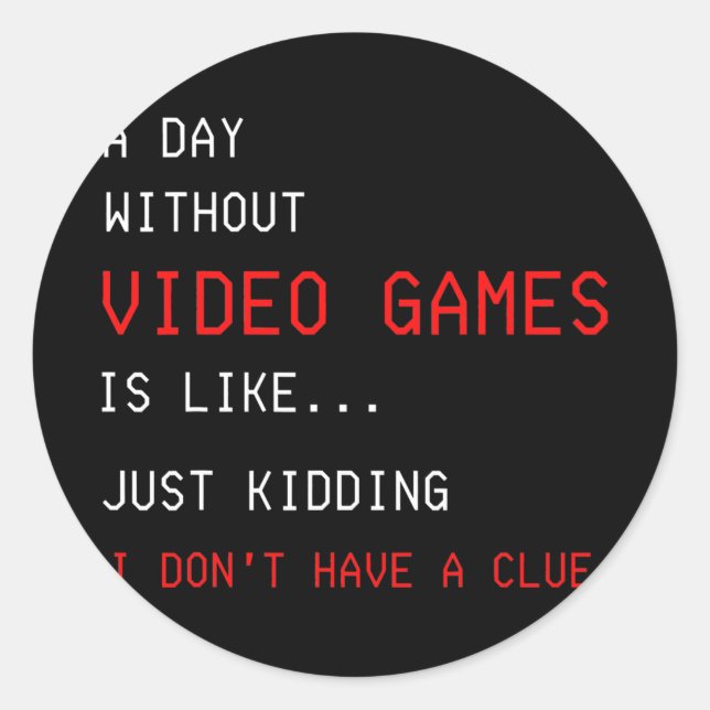 A Day Without Video Games Funny Gamer Boys Kids Classic Round Sticker (Front)