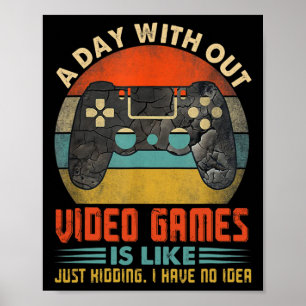 A Day Without Video Games Funny Gamer Gaming Boys Poster