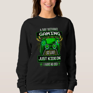 A Day Without Video Games Funny Gamer Teen Boys G Sweatshirt